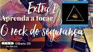 Extra II - O Rock do segurança - Gilberto Gil - Aprenda a tocar -por Aldo Luiz