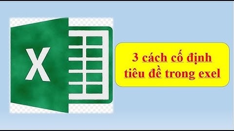 3 cách cố định tiêu đề trong excel|Hướng dẫn cố định hàng cột trong excel
