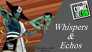 D&D Homebrew: Whispers & Echos, Ep 13 - Presented by Nat One Network