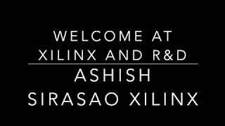 Welcome at Xilinx and Xilinx R&D | Ashish Sirasao | Xilinx