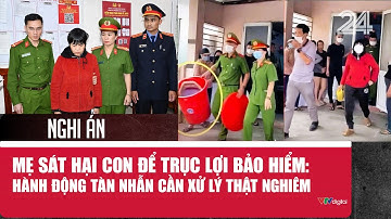 Nghi án mẹ sát hại con để trục lợi bảo hiểm: Hành động tàn nhẫn cần xử lý thật nghiêm | VTV24
