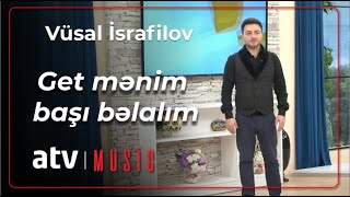 Vüsal İsrafilov - Get mənim başı bəlalım Resimi