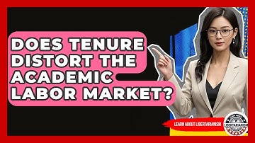 Does Tenure Distort The Academic Labor Market? - Learn About Libertarianism