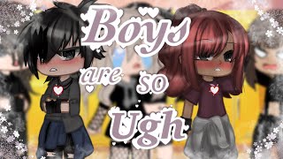 GCMV | Boys are so Ugh (description)