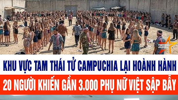 Khu vực Tam Thái Tử Campuchia lại hoành hành, gần 3.000 phụ nữ Việt sập bẫy