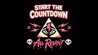 Start The Countdown – “Au Revoir” (Official Music Video)