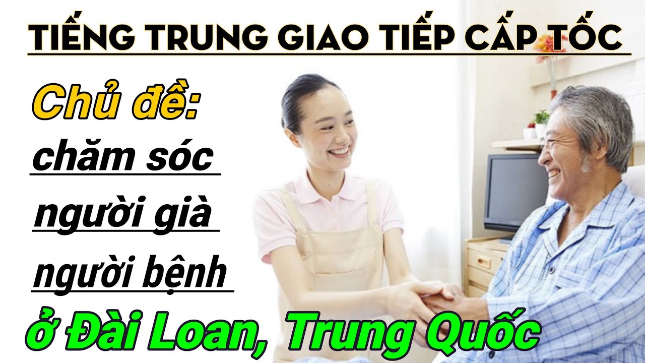 Học tiếng Trung chủ đề chăm sóc người già, người bệnh, người thân
