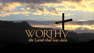 Worthy the Lamb Opening