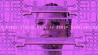 A Robot Struggles With Sleep Deprivation - Abysmii