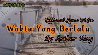 Waktu Yang Berlalu (Official Lyric Video) - Arthur King