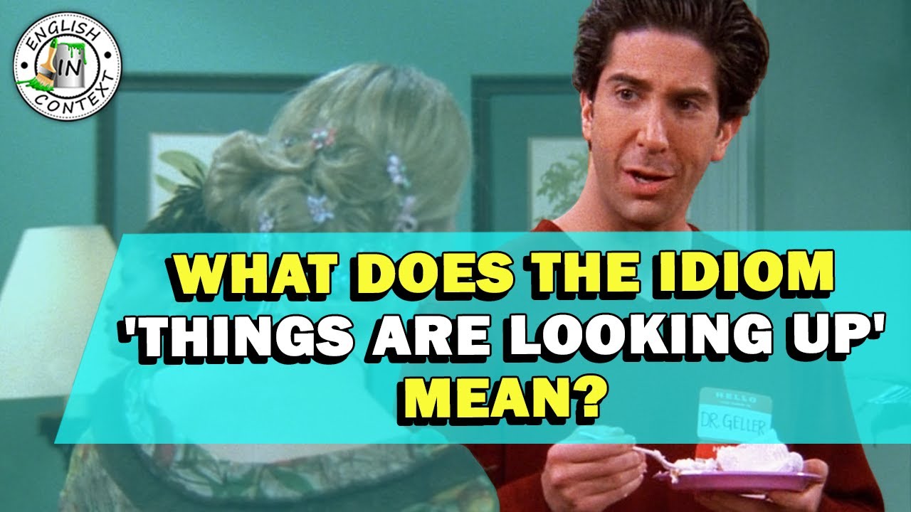 Idiom 'Things Are Looking Up' Meaning YouTube