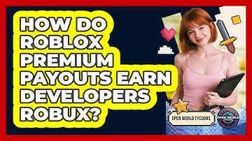 How Do Roblox Premium Payouts Earn Developers Robux? - Open World Tycoons