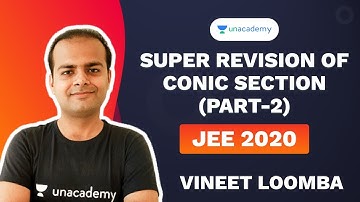 Super Revision of Conic Section (Part-2) | JEE 2020 Mains | Vineet Loomba | Unacademy Accelerate