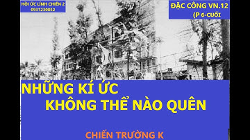 ĐẶC CÔNG VN.12(p6) CÁC TRẬN ĐÁNH CỦA ĐẶC CÔNG TRÊN CHIẾN TRƯỜNG K / Lính Chiến
