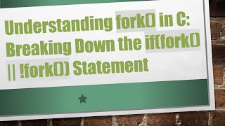 Understanding fork() in C: Breaking Down the if(fork() || !fork()) Statement
