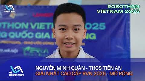 NGUYỄN MINH QUÂN - GIẢI NHẤT HẠNG MỤC CAO CẤP - ROBOTHON QUỐC GIA VIỆT NAM MỞ RỘNG 2025