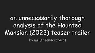 an unnecessarily thorough analysis of the haunted mansion 2023 teaser trailer