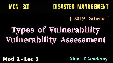 MCN 301 - Disaster Management | Mod 2 - Lec 3 | Types of Vulnerability | Vulnerability Assessment
