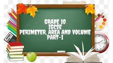 IGCSE Maths Grade 10- Perimeter, area and volume- Part 1.