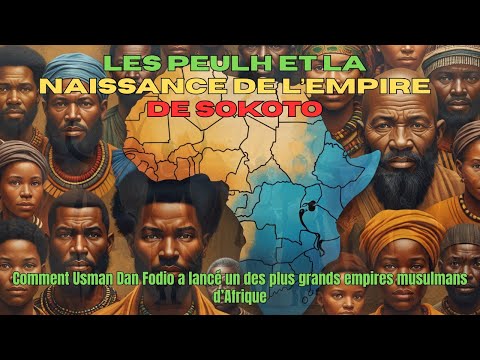 LES PEULHS ET L’EMPIRE DE SOKOTO : UNE RÉVOLUTION ISLAMIQUE EN AFRIQUE DE L’OUEST