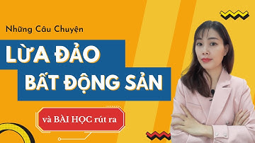 Những Câu Chuyện Về Lừa Đảo Bất Động Sản Và Bài Học Để Phòng Tránh || Nguyễn Thị Huyền Official