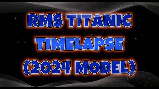 Minecraft: RMS Titanic Time lapse (2024 Model)