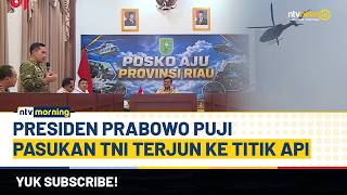 Presiden Prabowo Apresiasi TNI Siapkan Pasukan Khusus Padamkan Karhutla Riau | NTV MORNING