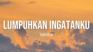 Lumpuhkan Ingatanku - Geisha ( Lyrics )