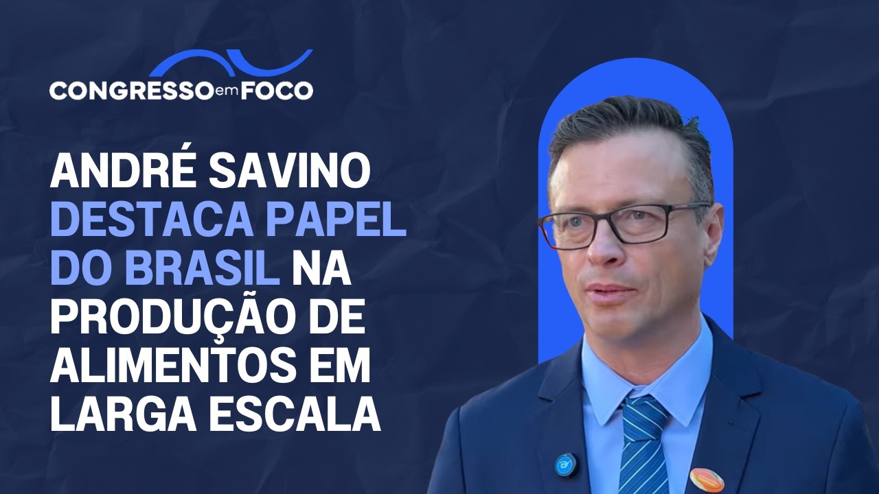 André Savino destaca papel do Brasil na produção de alimentos em larga escala
