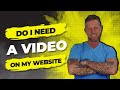 Do I Need a Video on My Website