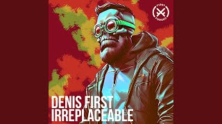 Irreplaceable - Denis First