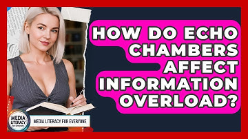 How Do Echo Chambers Affect Information Overload? - Media Literacy For Everyone