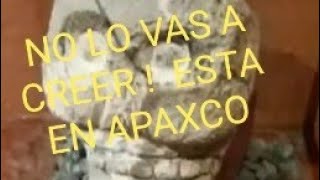 APAXCO Estado de Mexico No vas a CREER lo que encontre !