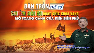 Bàn tròn thế sự: Chiếm đồi A1: Đoạt chìa khóa Vàng, mở toang cánh cửa Điện Biên Phủ