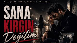 Sana Kırgın Değilim - Duygusal Arabesk