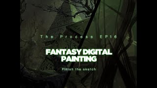 THE PROCESS EP 16: Fantasy Digital Painting - finish the sketch