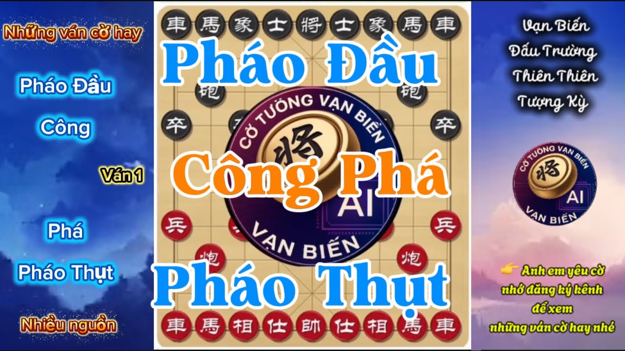 Pháo Đầu Công Phá Pháo Thụt | Phá Thế Phòng Thủ Chậm –| Đặt Quân Đúng Thế – Ép Sai Lầm Từng Nước