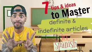 7 tips and ideas to master definite and indefinite articles in Spanish