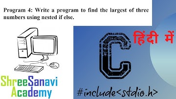 Program 4: Write a program to find the largest of three numbers using nested if else