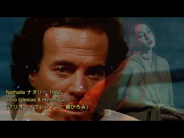 Julio Iglesias &amp; Hiromi Goフリオ・イグレシアス／郷ひろみ Nathalie