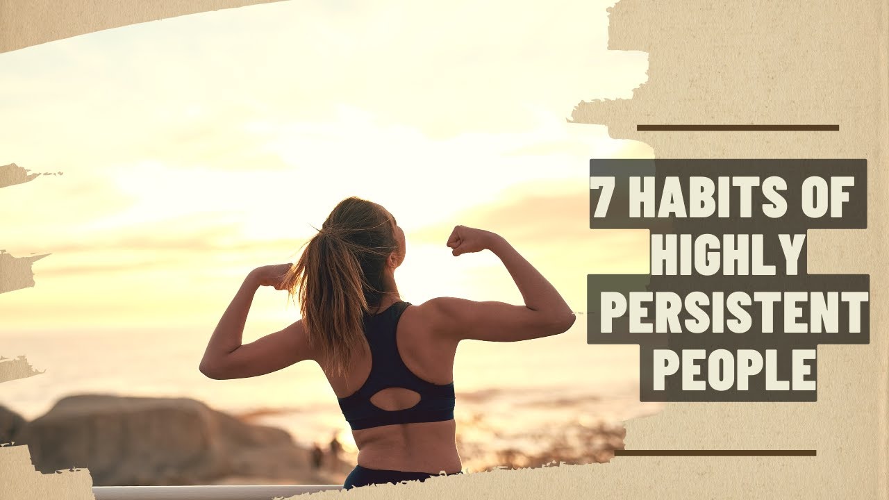 7 Habits Of Highly Persistent People - YouTube