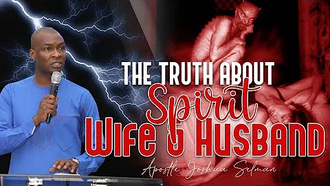 THE TRUTH ABOUT SPIRIT WIFE AND SPIRIT HUSBAND APOSTLE JOSHUA SELMAN