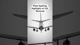 Plane Spotting Highlights At Yul Montreal