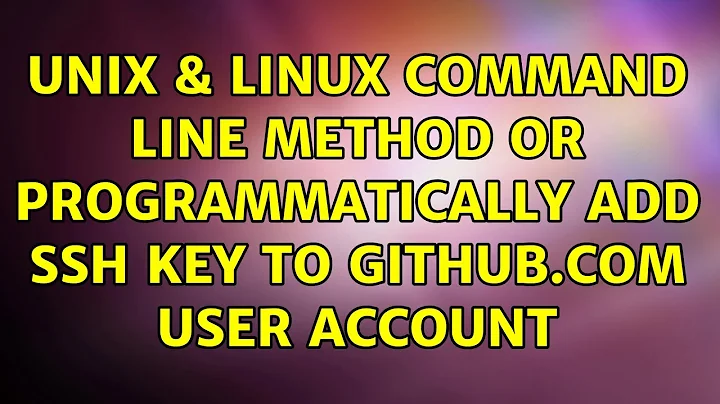 Unix & Linux: command line method or programmatically add ssh key to github.com user account