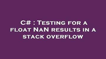 C# : Testing for a float NaN results in a stack overflow