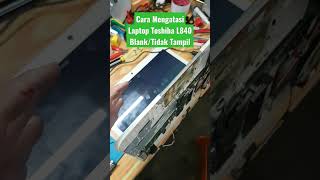 Cara atasi Laptop Toshiba L840 Blank Tidak ada tampilan #toshiba #shortvideo #shorts #short