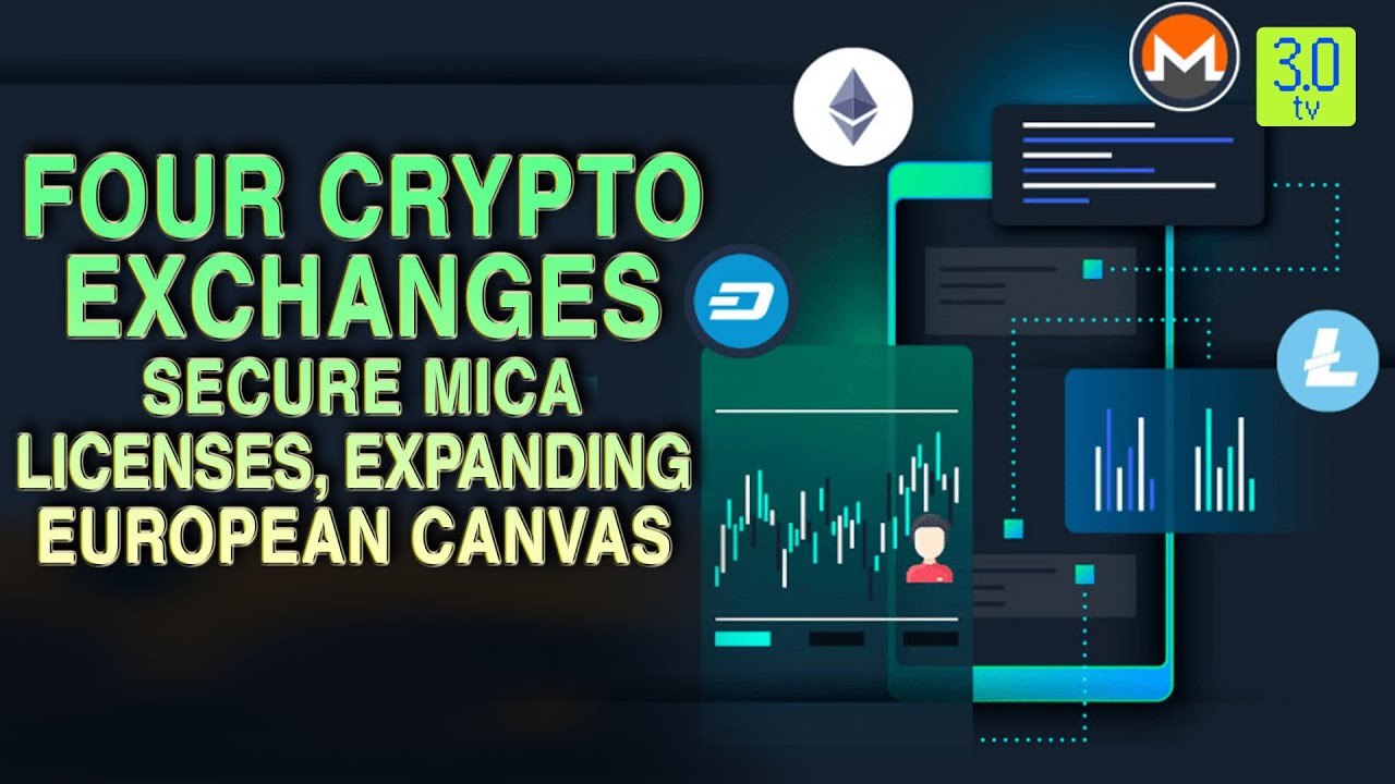 Four Crypto Exchanges Secure MiCA Licenses, Expanding European Canvas |  Web3 | 3.0 TV