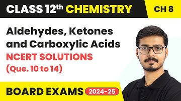 Aldehydes , Ketones & Carboxylic Acids - NCERT Solutions (Que 10 to 14) | Class 12 Chemistry Ch 8