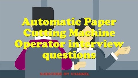 Automatic Paper Cutting Machine Operator interview questions