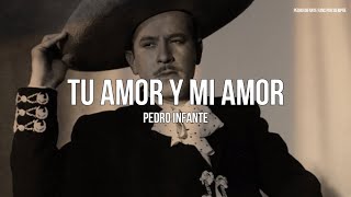 Video thumbnail of "Pedro Infante - Tu Amor Y Mi Amor (Letra/Lyrics)"